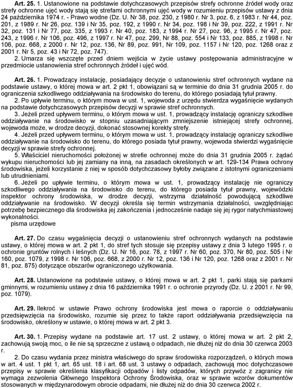 października 1974 r. - Prawo wodne (Dz. U. Nr 38, poz. 230, z 1980 r. Nr 3, poz. 6, z 1983 r. Nr 44, poz. 201, z 1989 r. Nr 26, poz. 139 i Nr 35, poz. 192, z 1990 r. Nr 34, poz. 198 i Nr 39, poz.