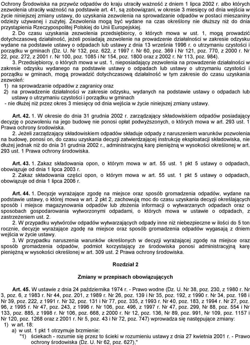 Zezwolenia mogą być wydane na czas określony nie dłuższy niż do dnia przystąpienia Rzeczypospolitej Polskiej do Unii Europejskiej. 2.