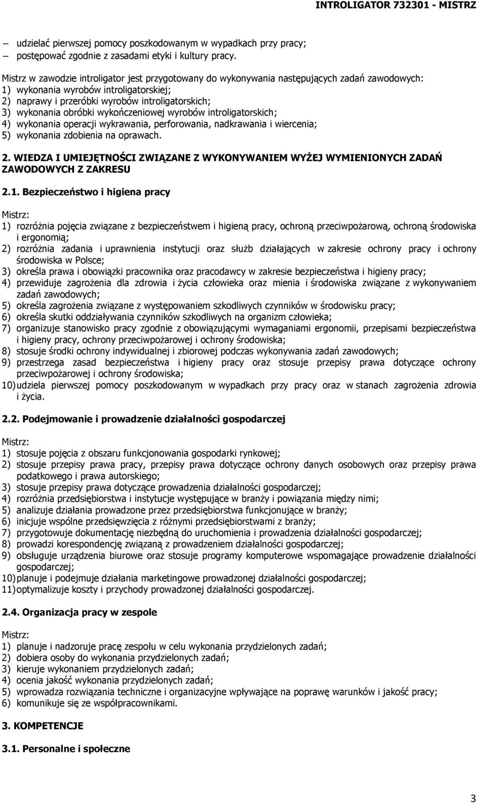 obróbki wykończeniowej wyrobów introligatorskich; 4) wykonania operacji wykrawania, perforowania, nadkrawania i wiercenia; 5) wykonania zdobienia na oprawach. 2.