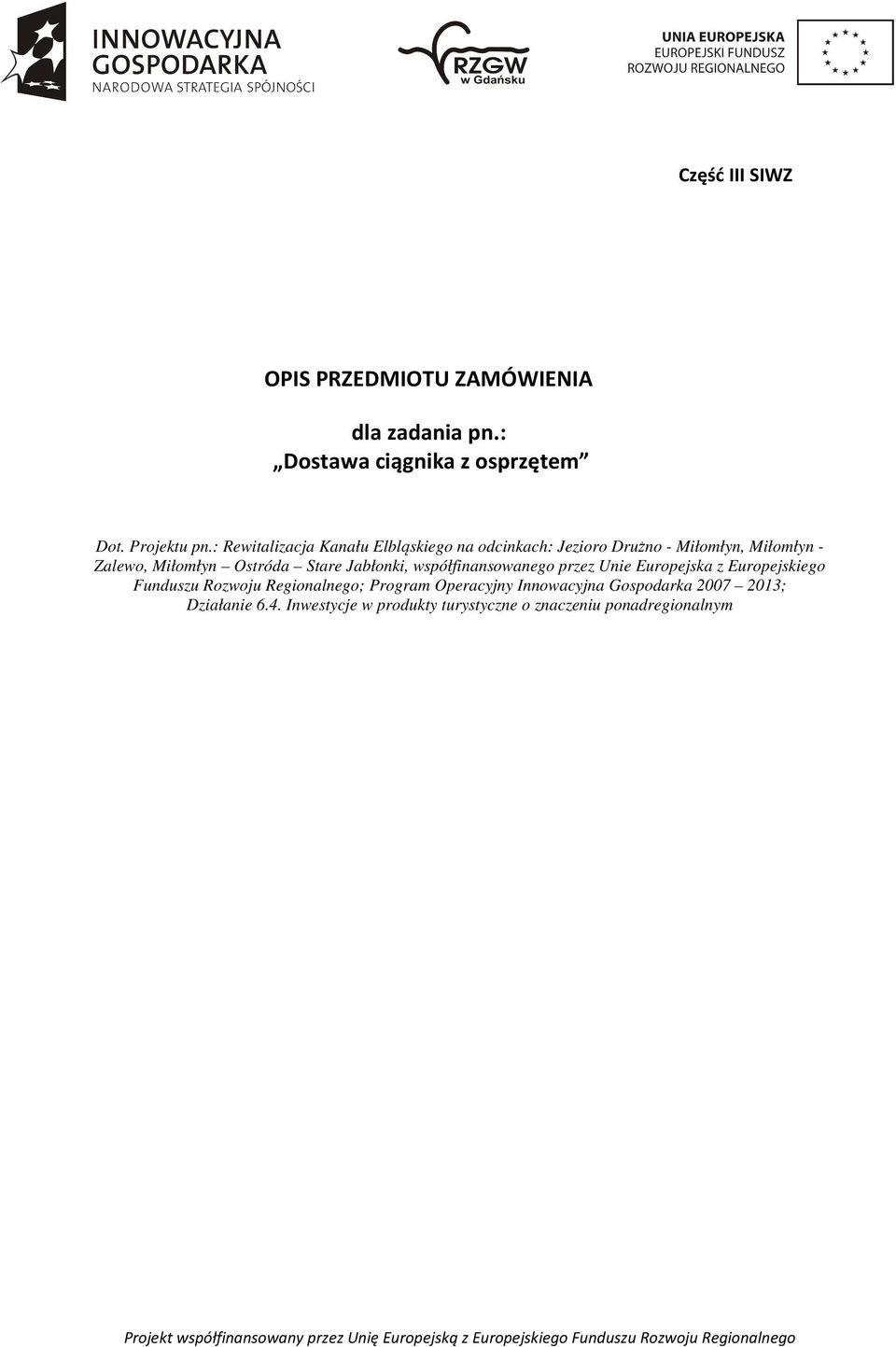 Stare Jabłonki, współfinansowanego przez Unie Europejska z Europejskiego Funduszu Rozwoju Regionalnego; Program