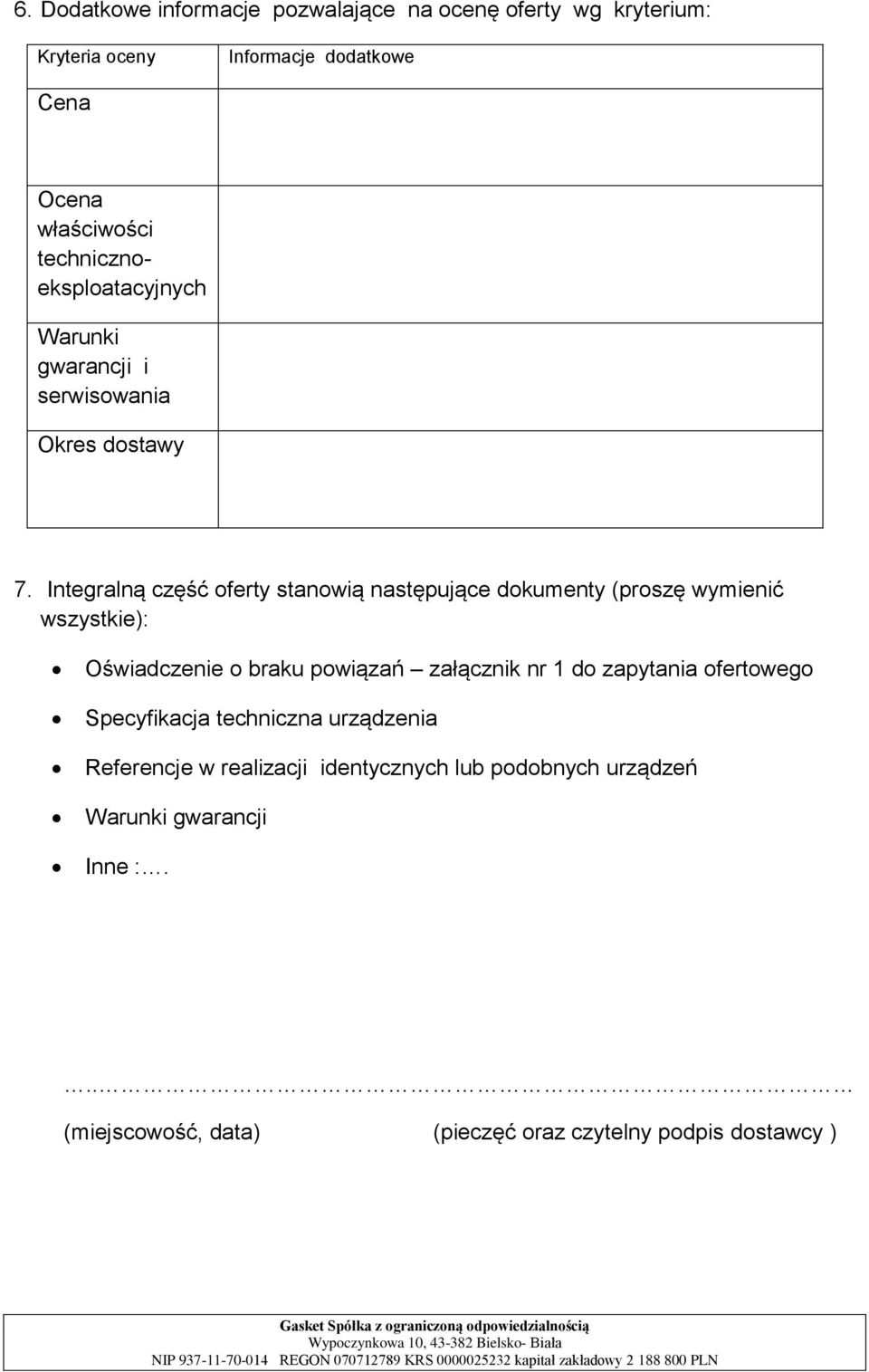 Integralną część oferty stanowią następujące dokumenty (proszę wymienić wszystkie): Oświadczenie o braku powiązań załącznik nr 1 do