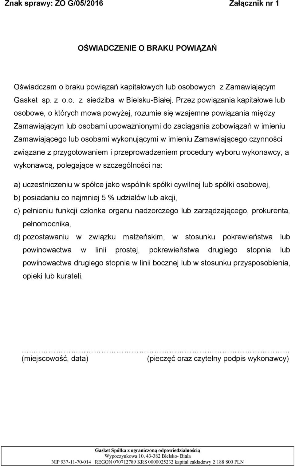 osobami wykonującymi w imieniu Zamawiającego czynności związane z przygotowaniem i przeprowadzeniem procedury wyboru wykonawcy, a wykonawcą, polegające w szczególności na: a) uczestniczeniu w spółce