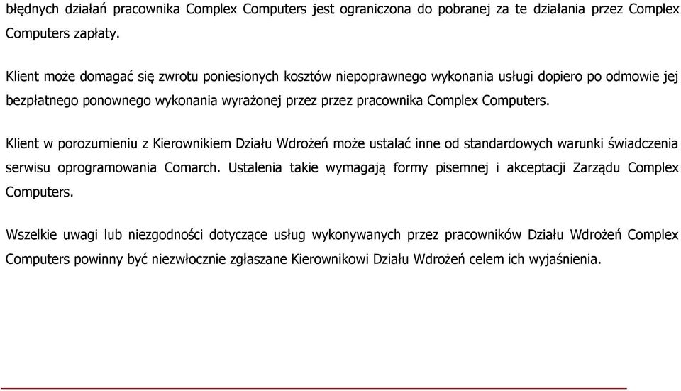 Computers. Klient w porozumieniu z Kierownikiem Działu Wdrożeń może ustalać inne od standardowych warunki świadczenia serwisu oprogramowania Comarch.