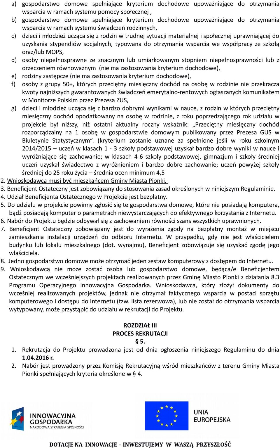 typowana do otrzymania wsparcia we współpracy ze szkołą oraz/lub MOPS, d) osoby niepełnosprawne ze znacznym lub umiarkowanym stopniem niepełnosprawności lub z orzeczeniem równoważnym (nie ma