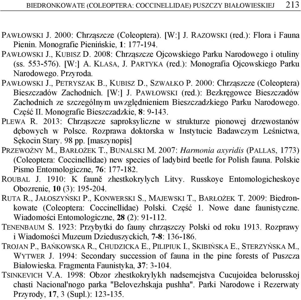 , PETRYSZAK B., KUBISZ D., SZWAŁKO P. 2000: Chrząszcze (Coleoptera) Bieszczadów Zachodnich. [W:] J. PAWŁOWSKI (red.