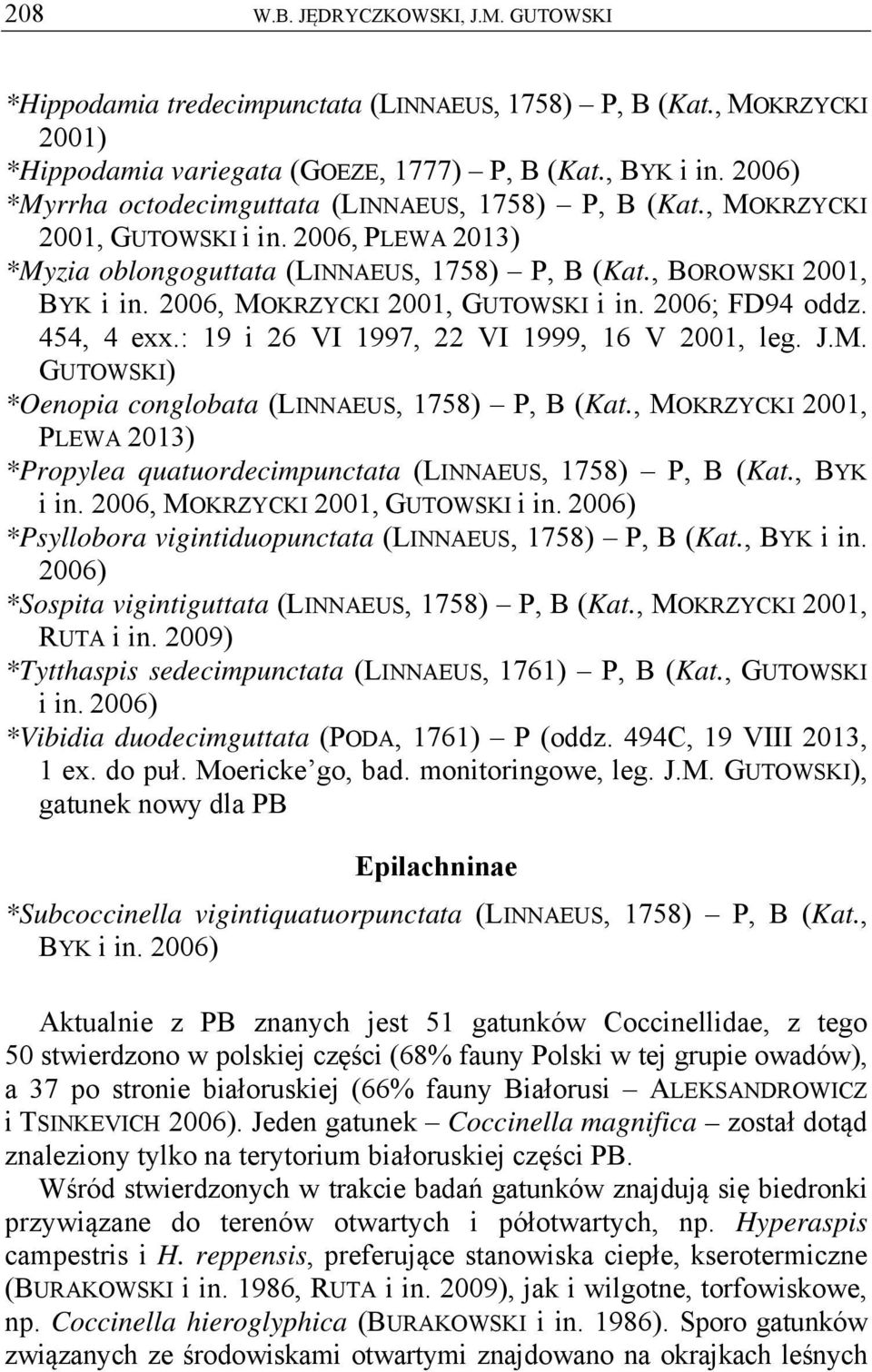 2006, MOKRZYCKI 2001, GUTOWSKI i in. 2006; FD94 oddz. 454, 4 exx.: 19 i 26 VI 1997, 22 VI 1999, 16 V 2001, leg. J.M. GUTOWSKI) *Oenopia conglobata (LINNAEUS, 1758) P, B (Kat.