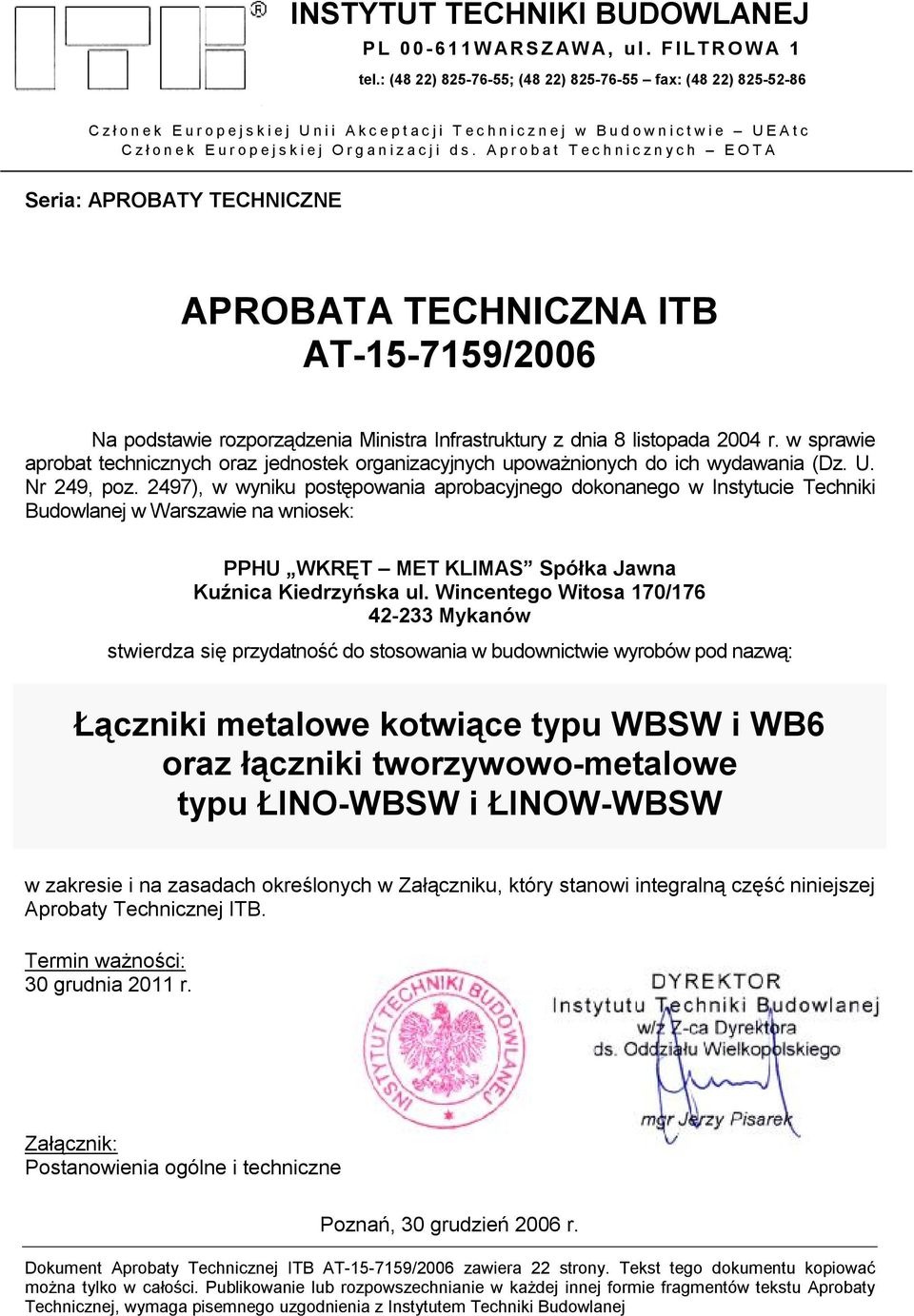 Aprobat Technicznych EOTA Seria: APROBATY TECHNICZNE APROBATA TECHNICZNA ITB AT-15-7159/2006 Na podstawie rozporządzenia Ministra Infrastruktury z dnia 8 listopada 2004 r.