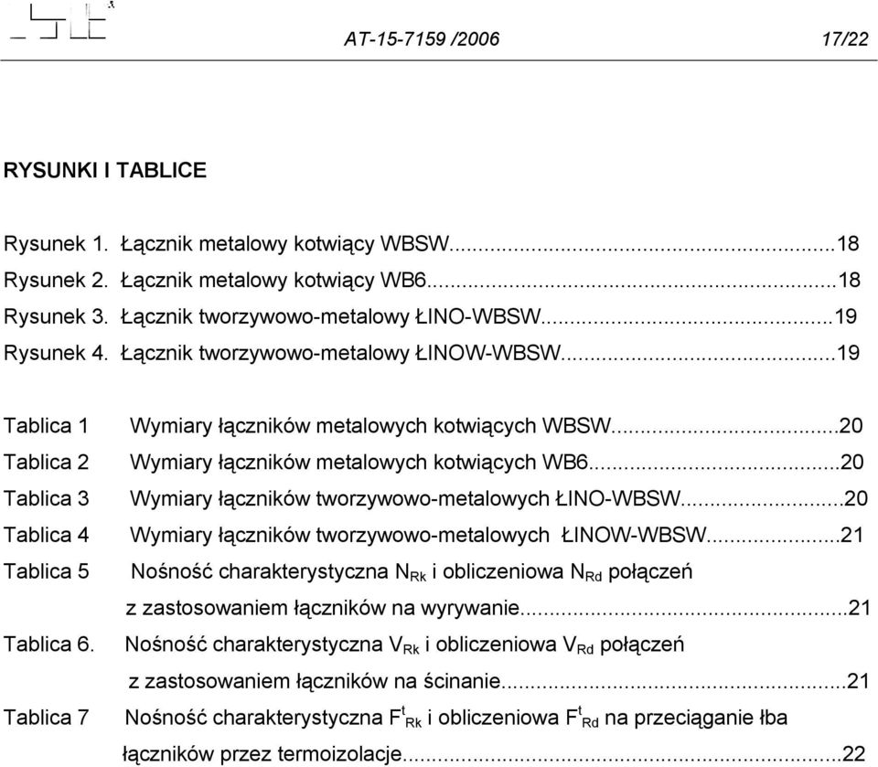 ..20 Wymiary łączników metalowych kotwiących WB6...20 Wymiary łączników tworzywowo-metalowych ŁINO-WBSW...20 Wymiary łączników tworzywowo-metalowych ŁINOW-WBSW.