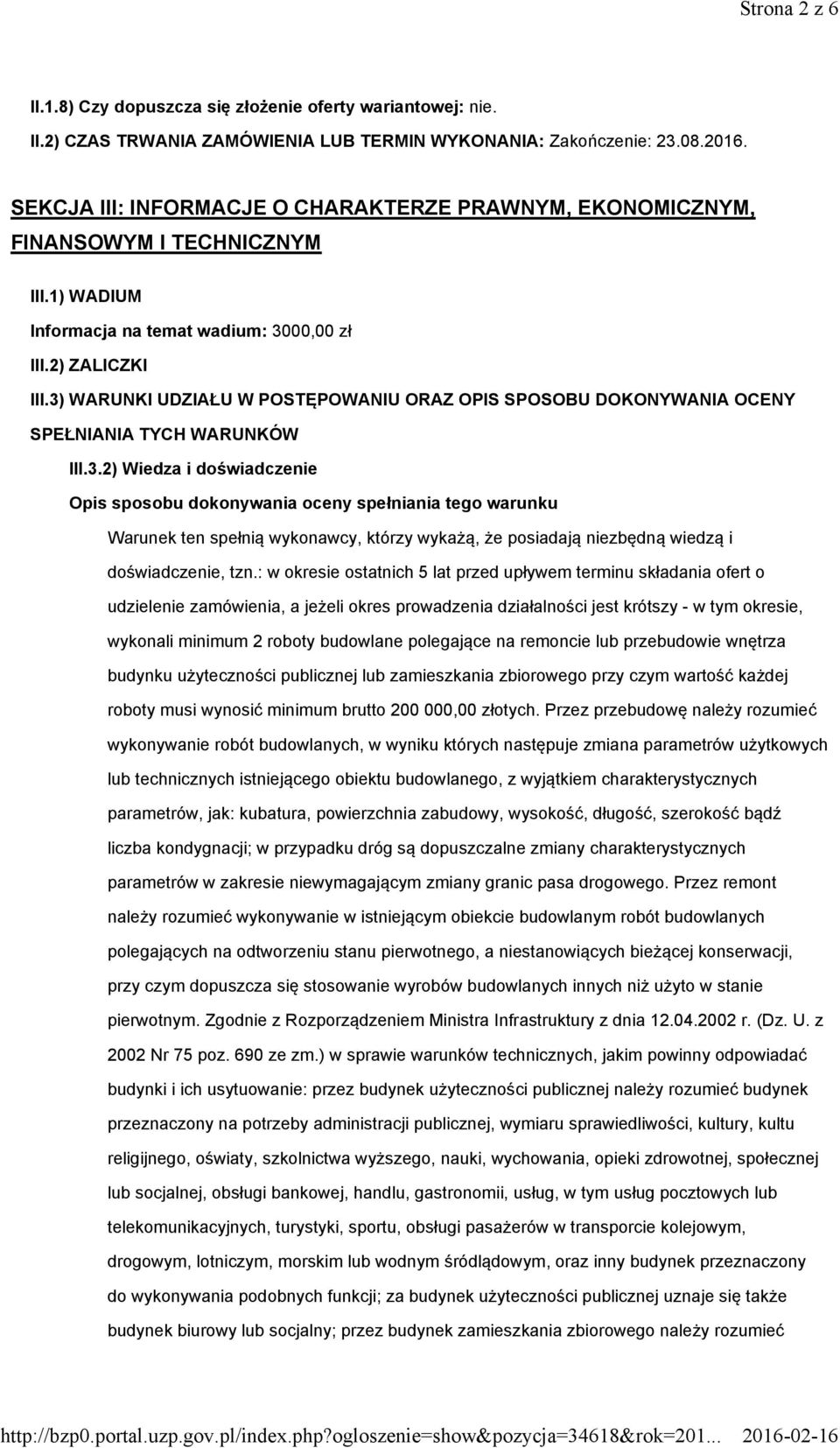 3) WARUNKI UDZIAŁU W POSTĘPOWANIU ORAZ OPIS SPOSOBU DOKONYWANIA OCENY SPEŁNIANIA TYCH WARUNKÓW III.3.2) Wiedza i doświadczenie Opis sposobu dokonywania oceny spełniania tego warunku Warunek ten spełnią wykonawcy, którzy wykażą, że posiadają niezbędną wiedzą i doświadczenie, tzn.