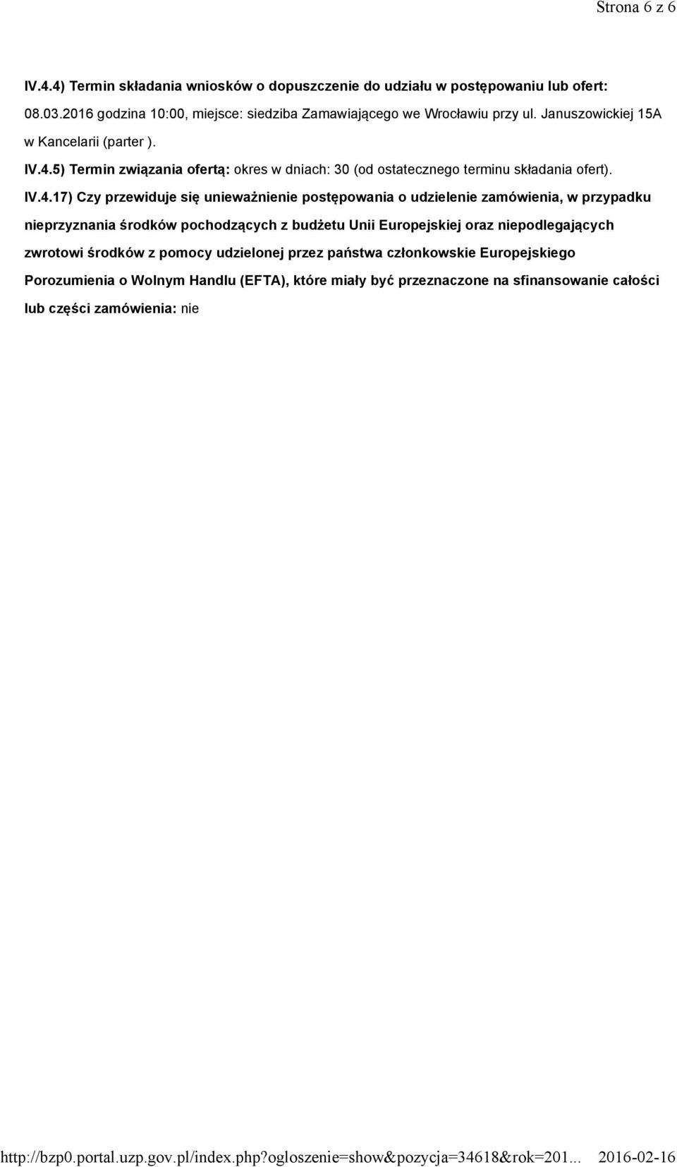 5) Termin związania ofertą: okres w dniach: 30 (od ostatecznego terminu składania ofert). IV.4.