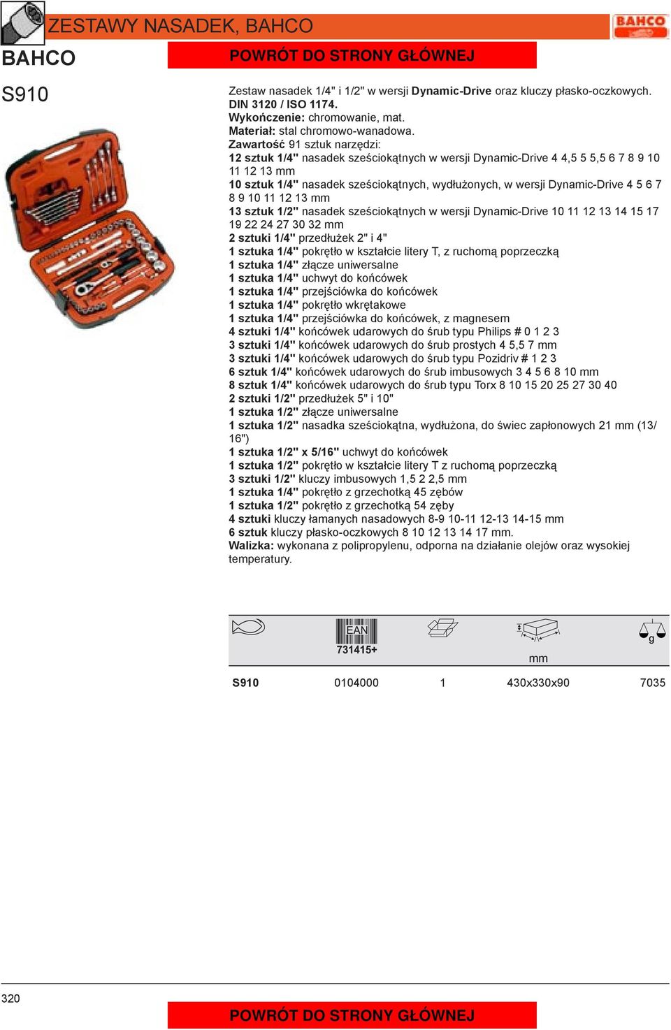 6 7 8 9 10 11 12 13 13 sztuk 1/2" nasadek sześciokątnych w wersji Dynamic-Drive 10 11 12 13 14 15 17 19 22 24 27 30 32 2 sztuki 1/4" przedłużek 2" i 4" 1 sztuka 1/4" pokrętło w kształcie litery T, z