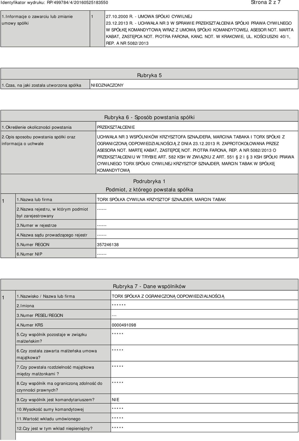 KOŚCIUSZKI 40/1, REP. A NR 5082/2013 Rubryka 5 1.Czas, na jaki została utworzona spółka OZNACZONY Rubryka 6 - Sposób powstania spółki 1.Określenie okoliczności powstania 2.