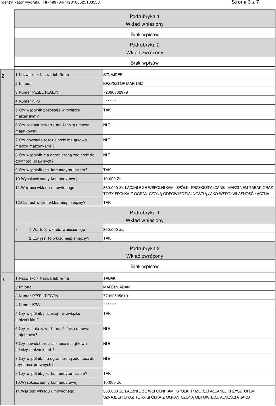 Czy wspólnik ma ograniczoną zdolność do czynności prawnych? 9.Czy wspólnik jest komandytariuszem? 10.Wysokość sumy komandytowej 11.Wartość wkładu umówionego 12.Czy jest w tym wkład niepieniężny? 10.000 ZŁ 360.