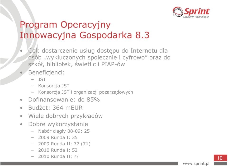 bibliotek, świetlic i PIAP-ów Beneficjenci: JST Konsorcja JST Konsorcja JST i organizacji pozarządowych