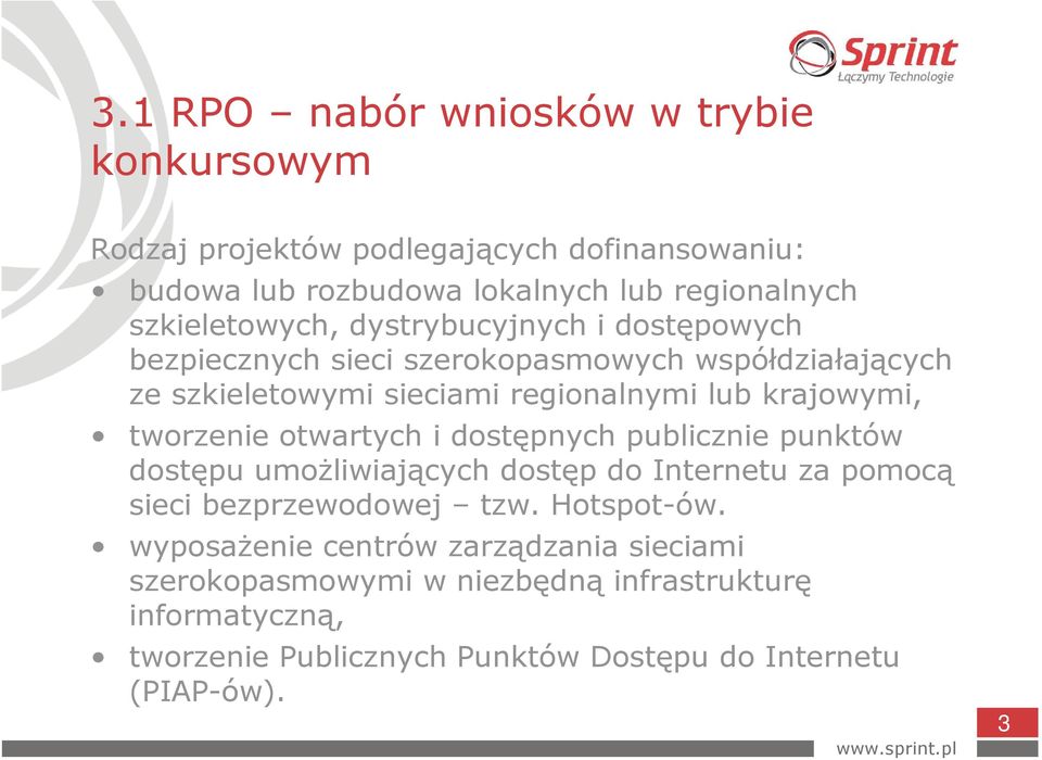 krajowymi, tworzenie otwartych i dostępnych publicznie punktów dostępu umoŝliwiających dostęp do Internetu za pomocą sieci bezprzewodowej tzw.