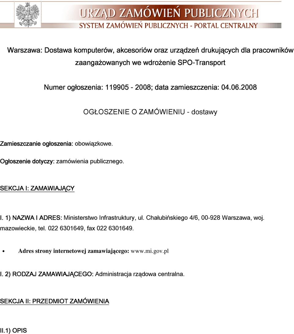 SEKCJA I: ZAMAWIAJĄCY I.. 1) NAZWA I ADRES: Ministerstwo Infrastruktury, ul. Chałubińskiego 4/6, 00-928 Warszawa, woj. azowieckie, tel.