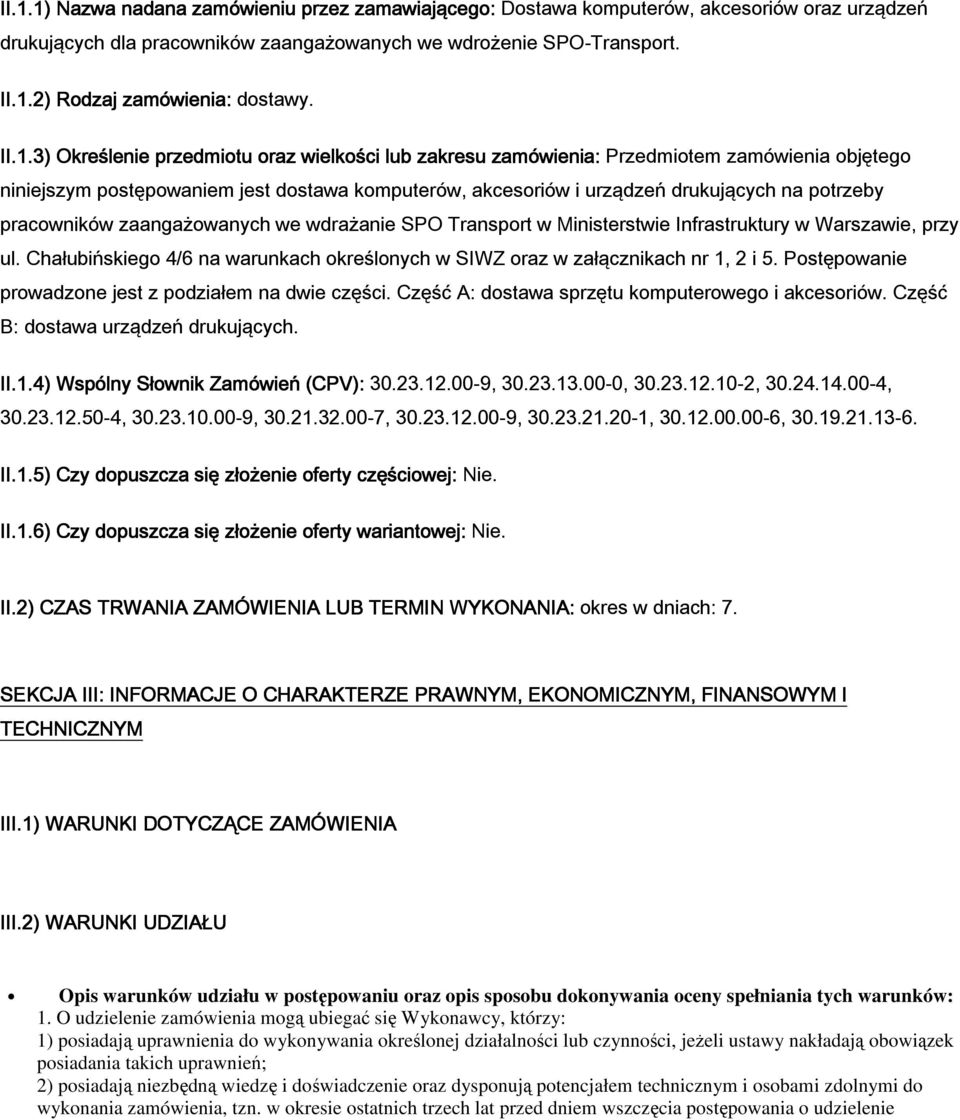 potrzeby racowników zaangażowanych we wdrażanie SPO Transport w Ministerstwie Infrastruktury w Warszawie, przy l. Chałubińskiego 4/6 na warunkach określonych w SIWZ oraz w załącznikach nr 1, 2 i 5.