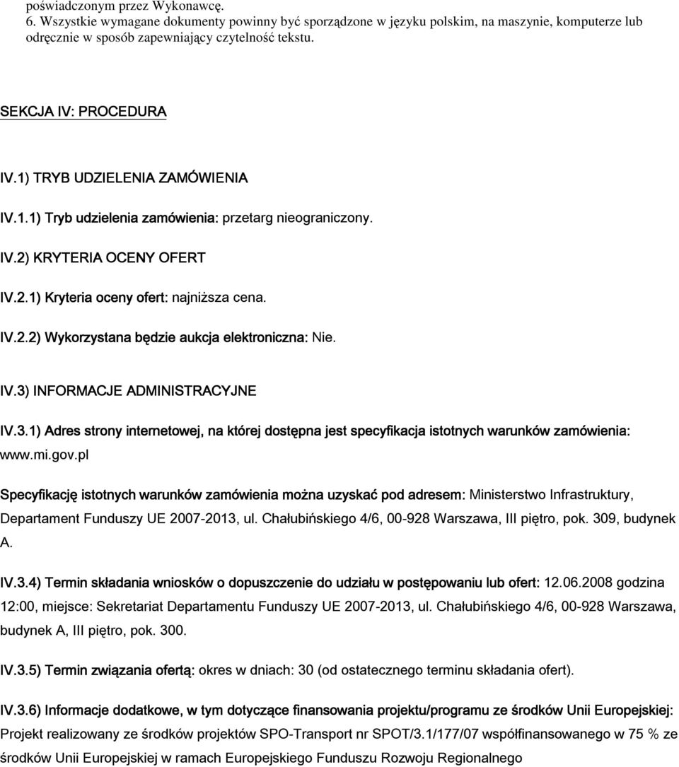 IV.3) INFORMACJE ADMINISTRACYJNE IV.3.1) Adres strony internetowej, na której dostępna jest specyfikacja istotnych warunków zamówienia: a: www.mi.gov.