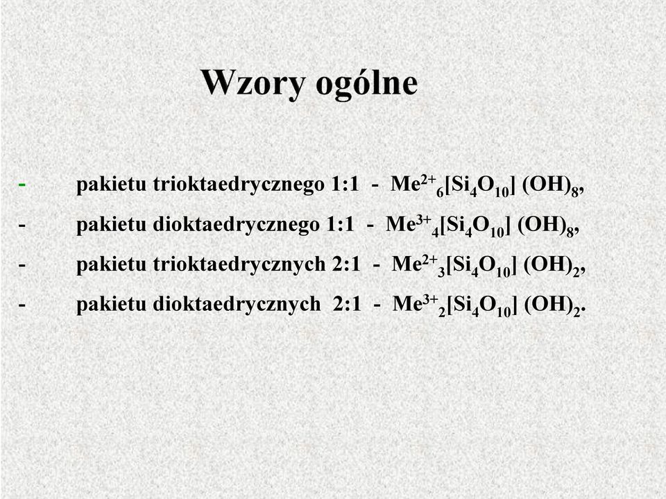 - pakietu trioktaedrycznych 2:1 - Me 2+ 3 [Si 4 ] (OH) 2,