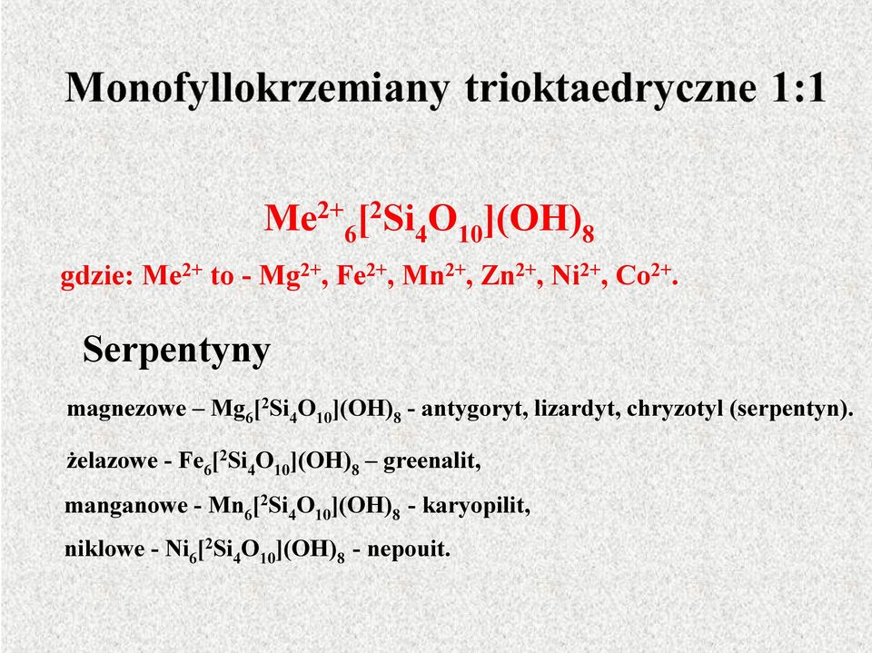 Serpentyny magnezowe Mg 6 [ 2 Si 4 ](OH) 8 - antygoryt, lizardyt, chryzotyl