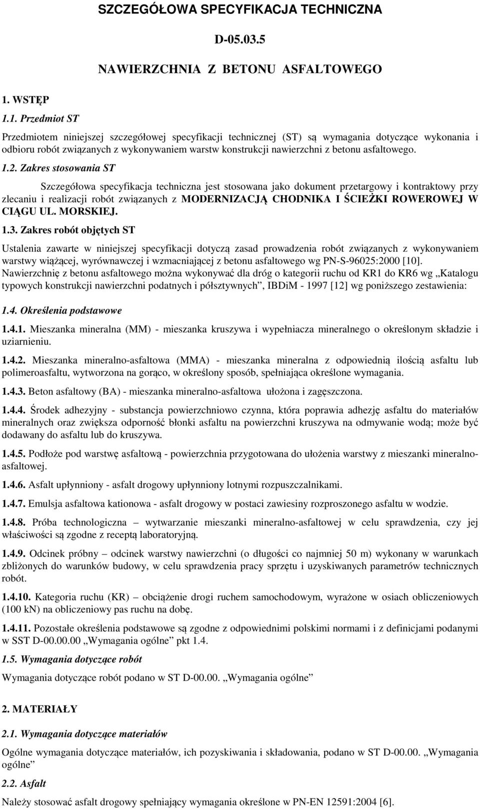 1. Przedmiot ST Przedmiotem niniejszej szczegółowej specyfikacji technicznej (ST) są wymagania dotyczące wykonania i odbioru robót związanych z wykonywaniem warstw konstrukcji nawierzchni z betonu