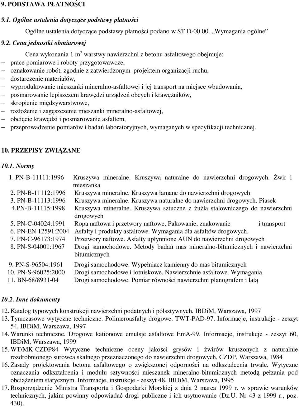 organizacji ruchu, dostarczenie materiałów, wyprodukowanie mieszanki mineralno-asfaltowej i jej transport na miejsce wbudowania, posmarowanie lepiszczem krawędzi urządzeń obcych i krawężników,