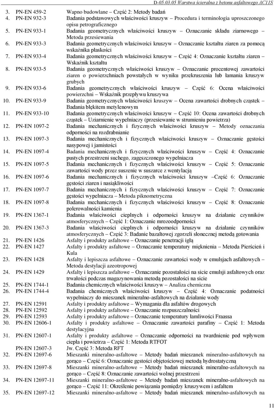 PN-EN 933-3 Badania geometrycznych właściwości kruszyw Oznaczanie kształtu ziaren za pomocą wskaźnika płaskości 7.