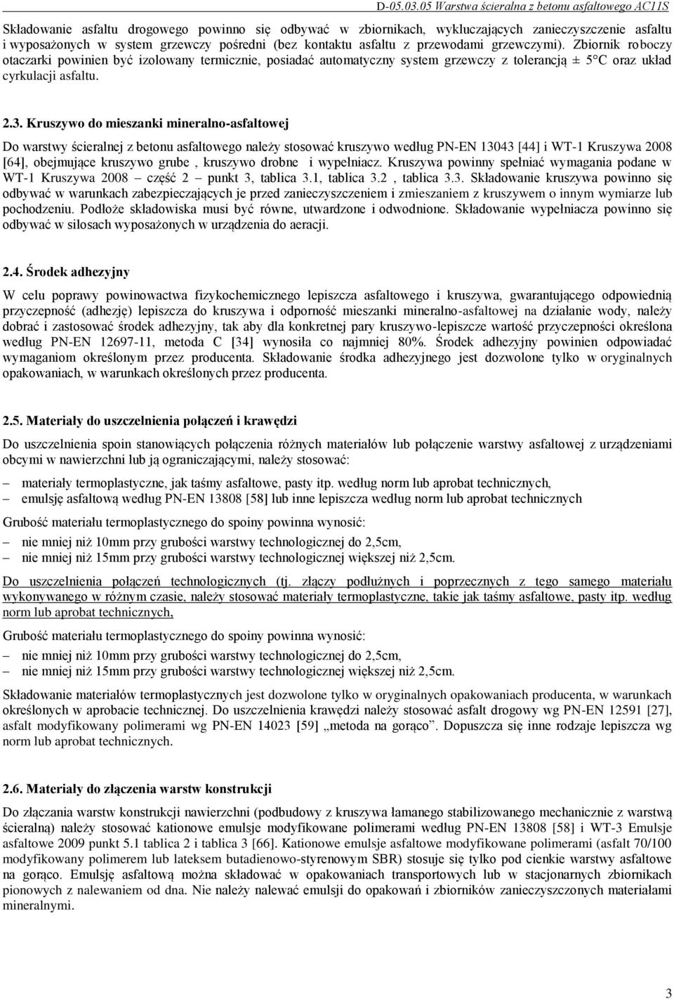 Kruszywo do mieszanki mineralno-asfaltowej Do warstwy ścieralnej z betonu asfaltowego należy stosować kruszywo według PN-EN 13043 [44] i WT-1 Kruszywa 2008 [64], obejmujące kruszywo grube, kruszywo