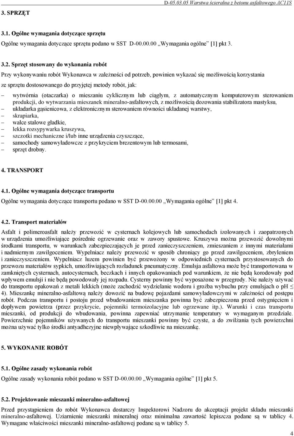 wytwórnia (otaczarka) o mieszaniu cyklicznym lub ciągłym, z automatycznym komputerowym sterowaniem produkcji, do wytwarzania mieszanek mineralno-asfaltowych, z możliwością dozowania stabilizatora