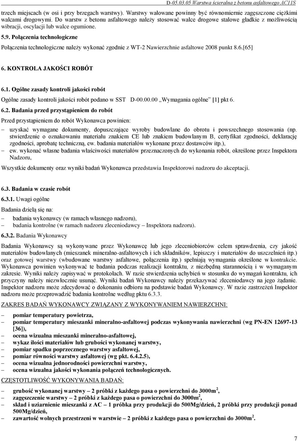 Połączenia technologiczne Połączenia technologiczne należy wykonać zgodnie z WT-2 Nawierzchnie asfaltowe 2008 punkt 8.6.[65] 6. KONTROLA JAKOŚCI ROBÓT 6.1.