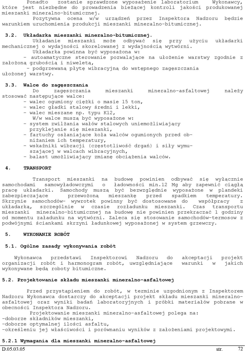Układanie mieszanki może odbywać się przy użyciu układarki mechanicznej o wydajności skorelowanej z wydajnością wytwórni.