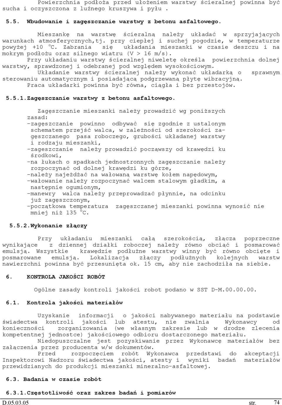 Zabrania się układania mieszanki w czasie deszczu i na mokrym podłożu oraz silnego wiatru (V > 16 m/s).