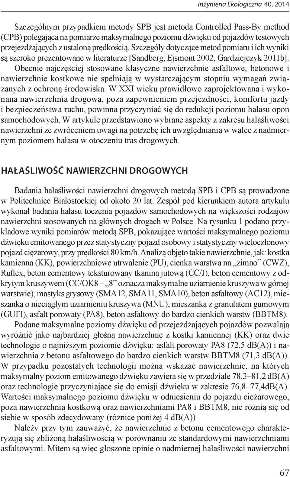 Obecnie najczęściej stosowane klasyczne nawierzchnie asfaltowe, betonowe i nawierzchnie kostkowe nie spełniają w wystarczającym stopniu wymagań związanych z ochroną środowiska.