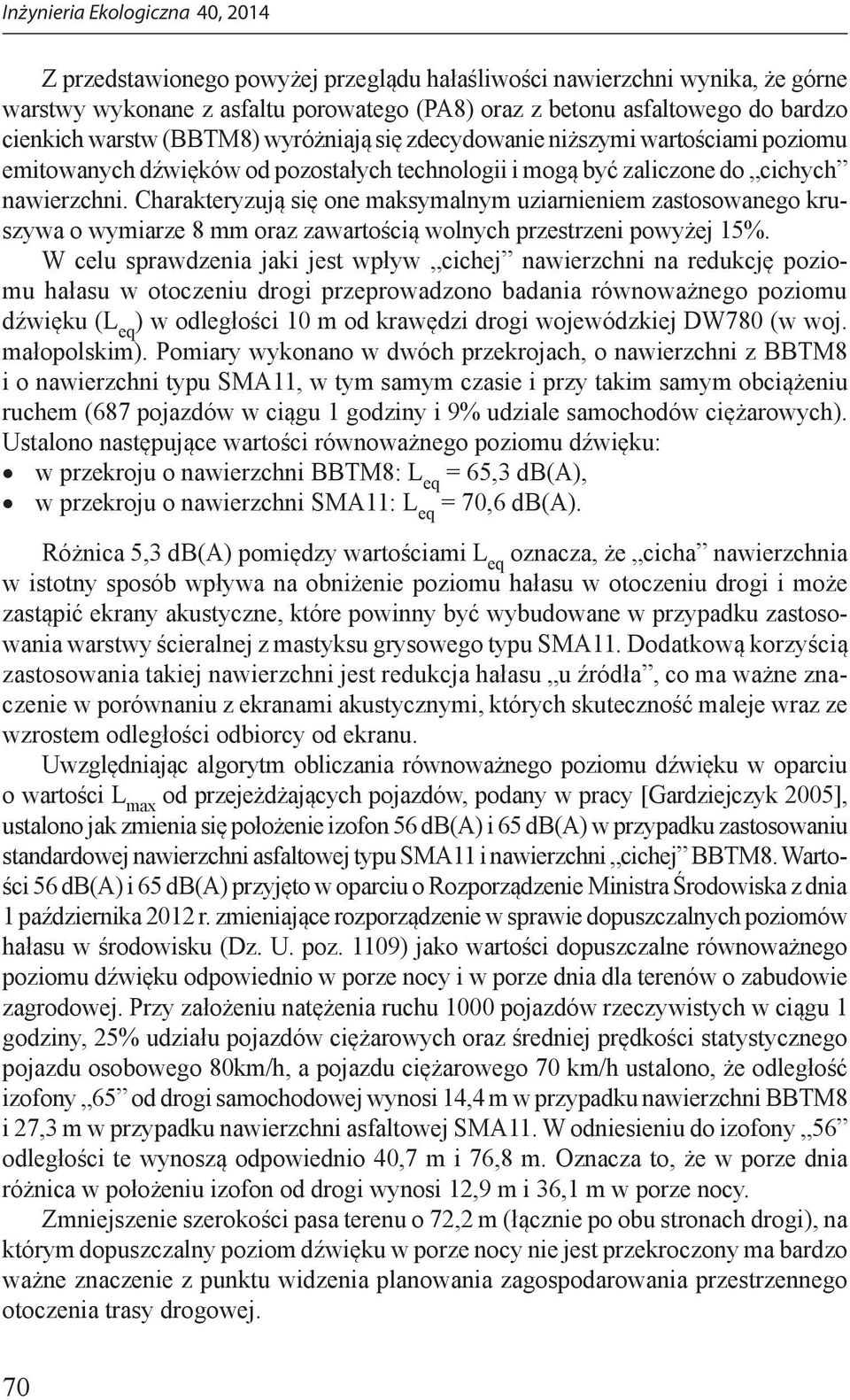 Charakteryzują się one maksymalnym uziarnieniem zastosowanego kruszywa o wymiarze 8 mm oraz zawartością wolnych przestrzeni powyżej 15%.