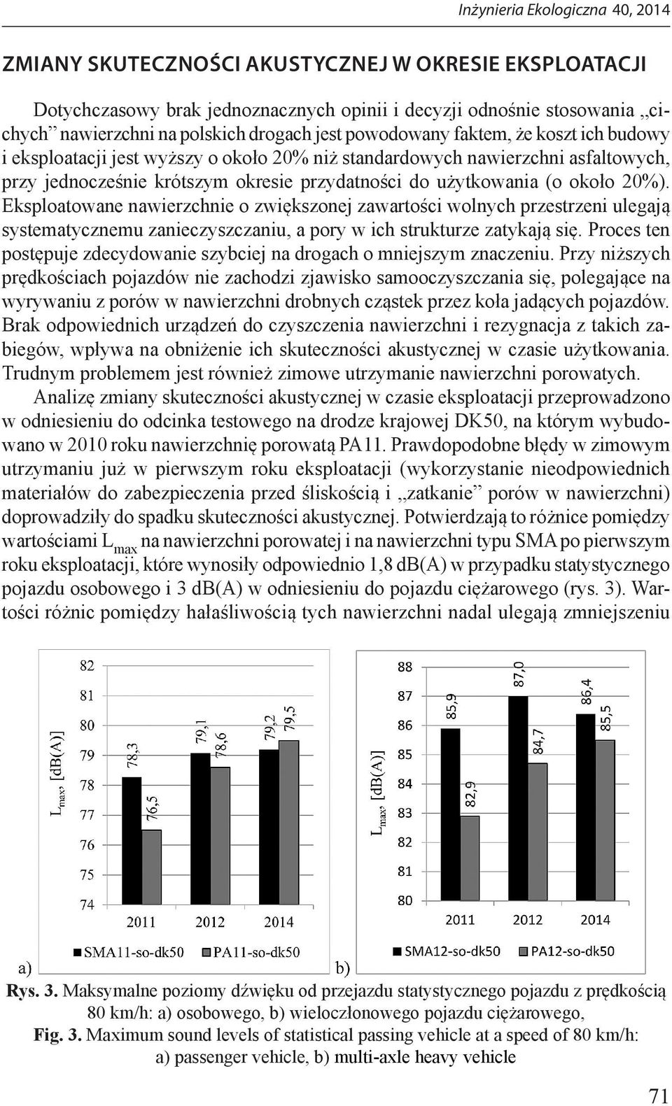 Eksploatowane nawierzchnie o zwiększonej zawartości wolnych przestrzeni ulegają systematycznemu zanieczyszczaniu, a pory w ich strukturze zatykają się.