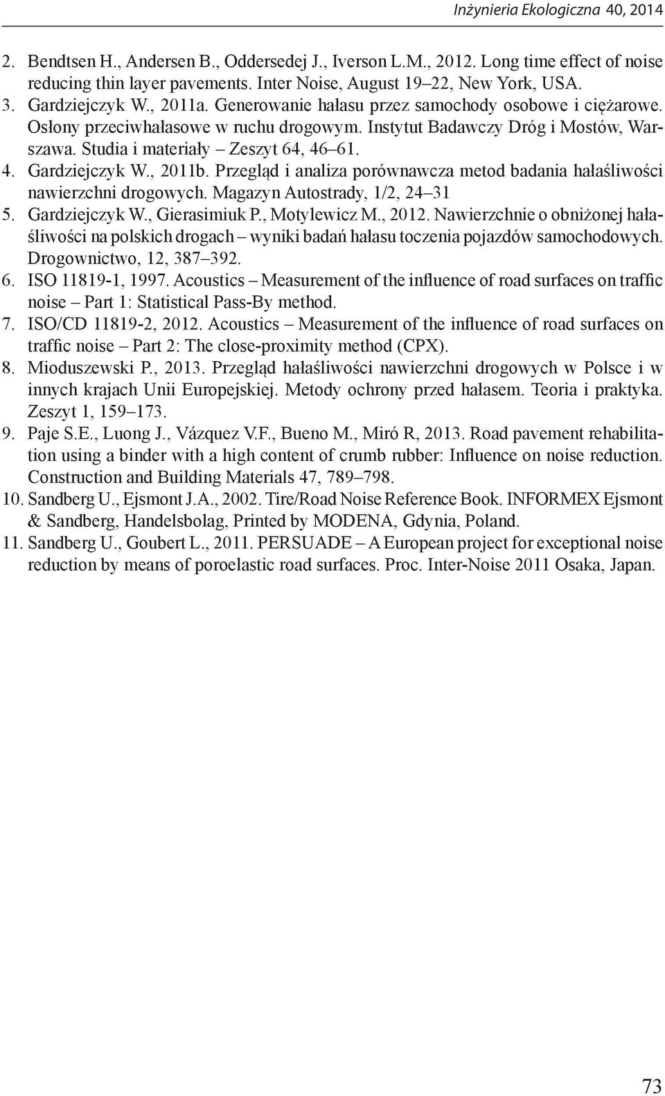 , 2011b. Przegląd i analiza porównawcza metod badania hałaśliwości nawierzchni drogowych. Magazyn Autostrady, 1/2, 24 31 5. Gardziejczyk W., Gierasimiuk P., Motylewicz M., 2012.