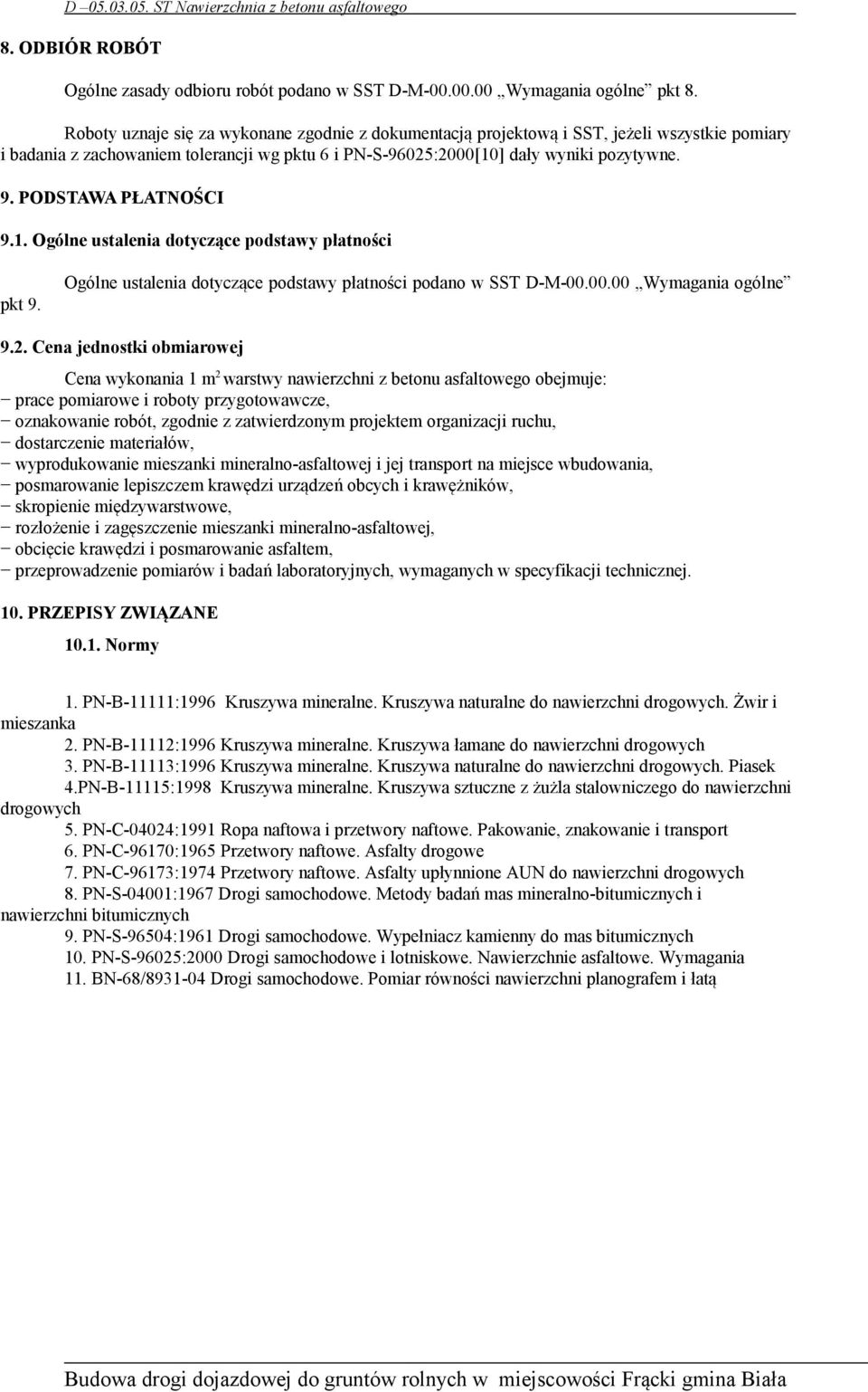 PODSTAWA PŁATNOŚCI 9.1. Ogólne ustalenia dotyczące podstawy płatności pkt 9. Ogólne ustalenia dotyczące podstawy płatności podano w SST DM00.00.00 Wymagania ogólne 9.2.