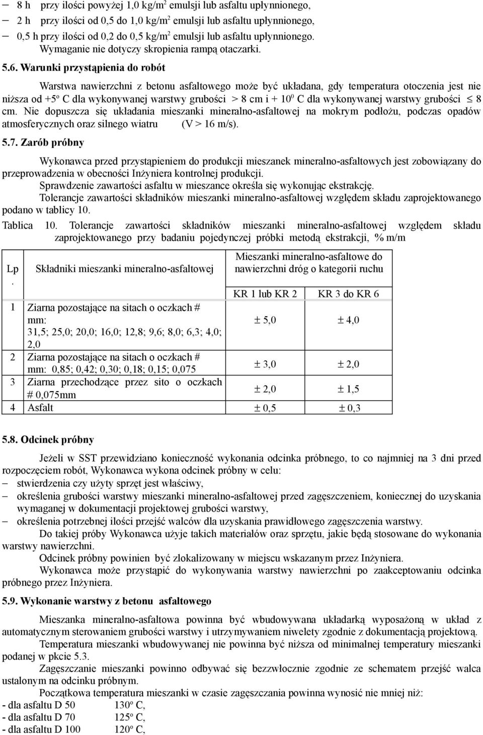 Warunki przystąpienia do robót Warstwa nawierzchni z betonu asfaltowego może być układana, gdy temperatura otoczenia jest nie niższa od +5 o C dla wykonywanej warstwy grubości > 8 cm i + 10 0 C dla