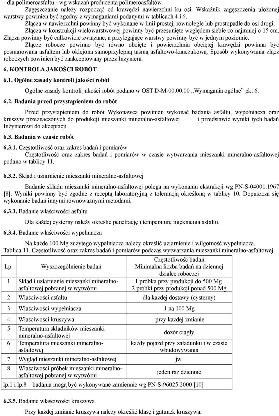 Złącza w konstrukcji wielowarstwowej powinny być przesunięte względem siebie co najmniej o 15 cm. Złącza powinny być całkowicie związane, a przylegające warstwy powinny być w jednym poziomie.