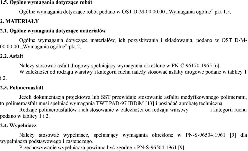 W zależności od rodzaju warstwy i kategorii ruchu należy stosować asfalty drogowe podane w tablicy 1 2.3.