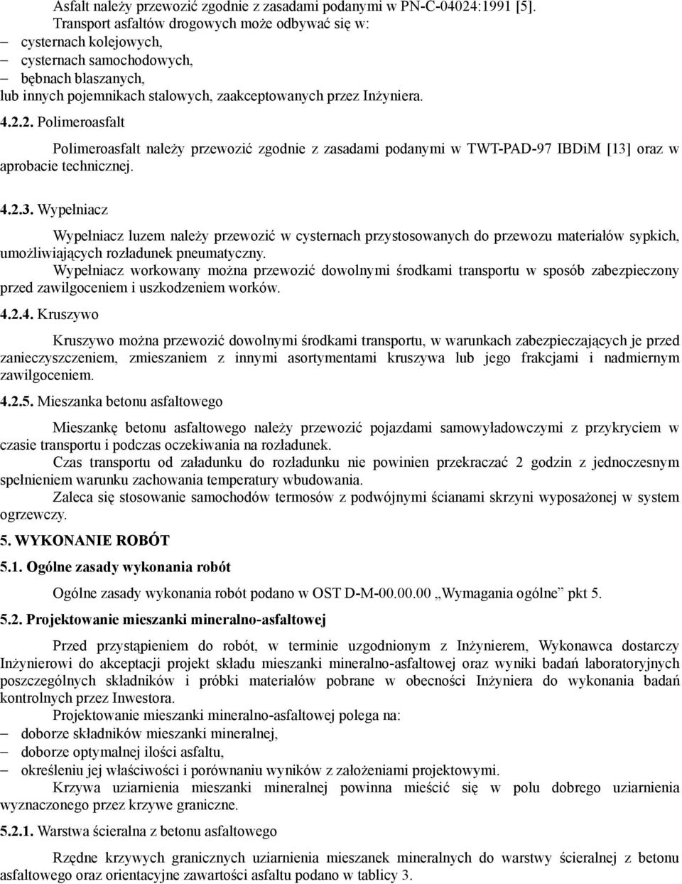 2. Polimeroasfalt Polimeroasfalt należy przewozić zgodnie z zasadami podanymi w TWT-PAD-97 IBDiM [13]