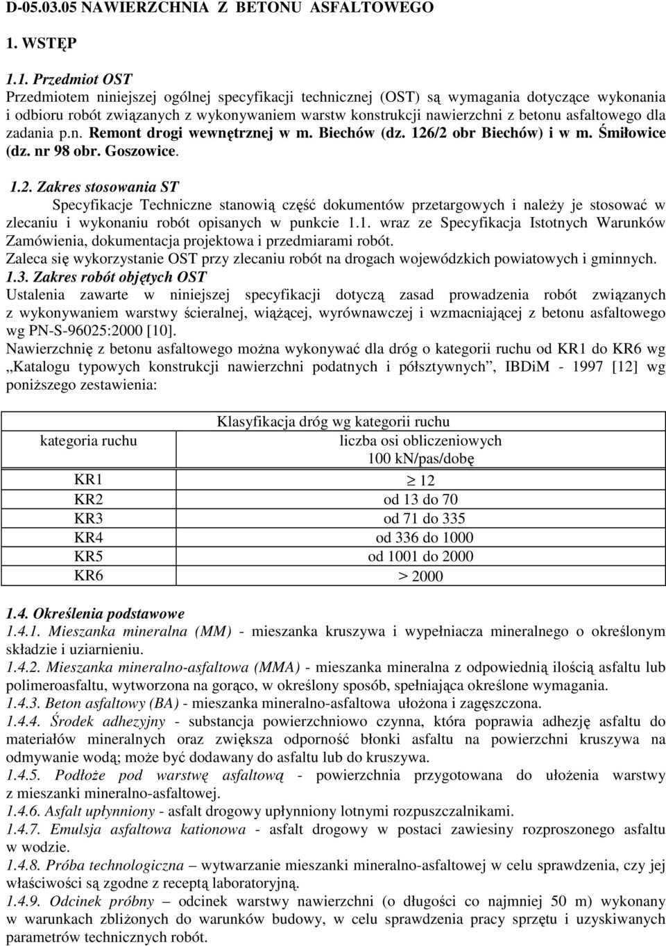 1. Przedmiot OST Przedmiotem niniejszej ogólnej specyfikacji technicznej (OST) są wymagania dotyczące wykonania i odbioru robót związanych z wykonywaniem warstw konstrukcji nawierzchni z betonu