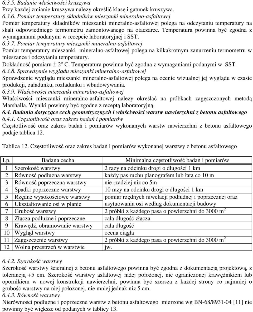 Temperatura powinna być zgodna z wymaganiami podanymi w recepcie laboratoryjnej i SST. 6.3.7.