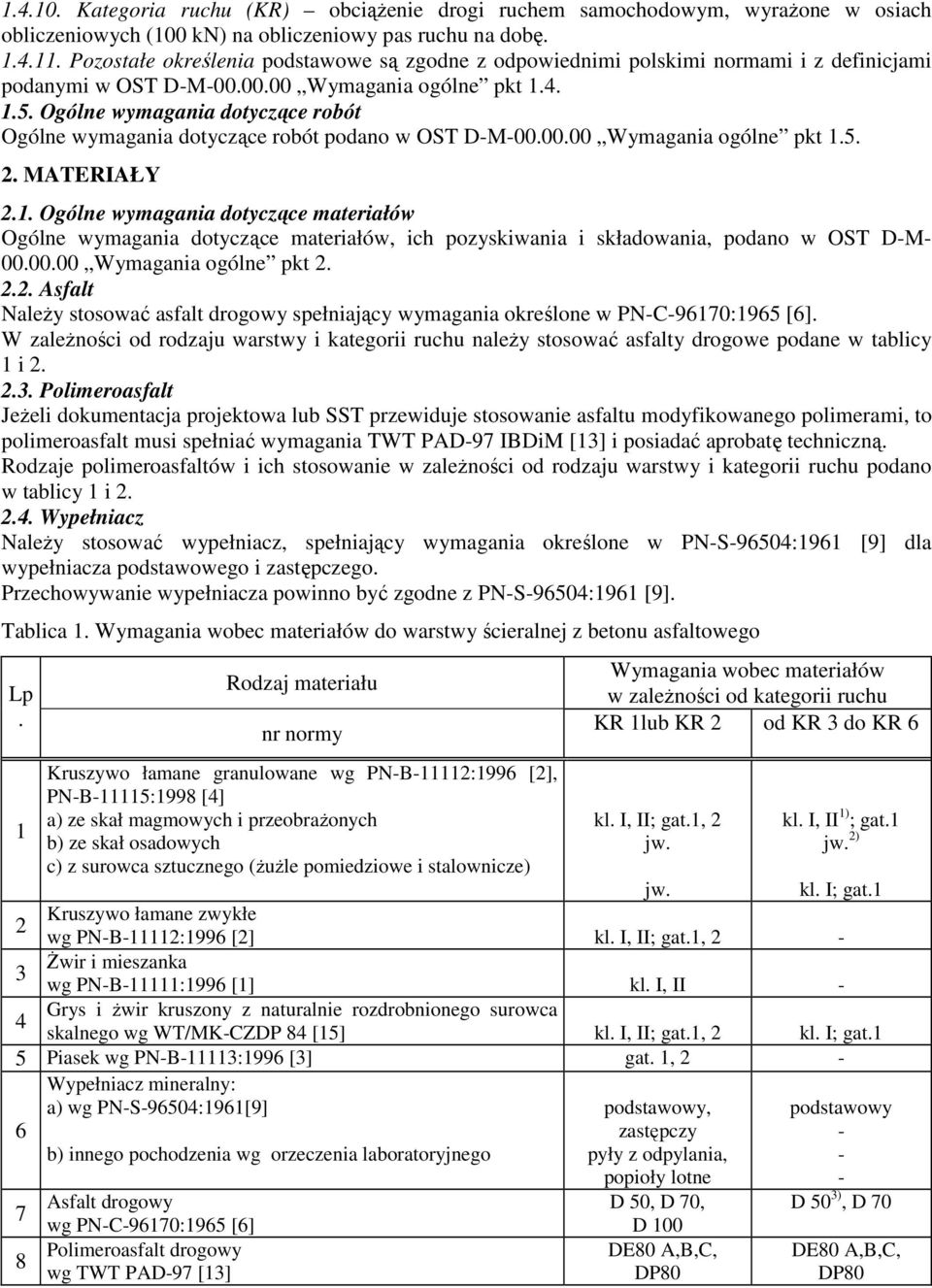 Ogólne wymagania dotyczące robót Ogólne wymagania dotyczące robót podano w OST D-M-00.00.00 Wymagania ogólne pkt 1.