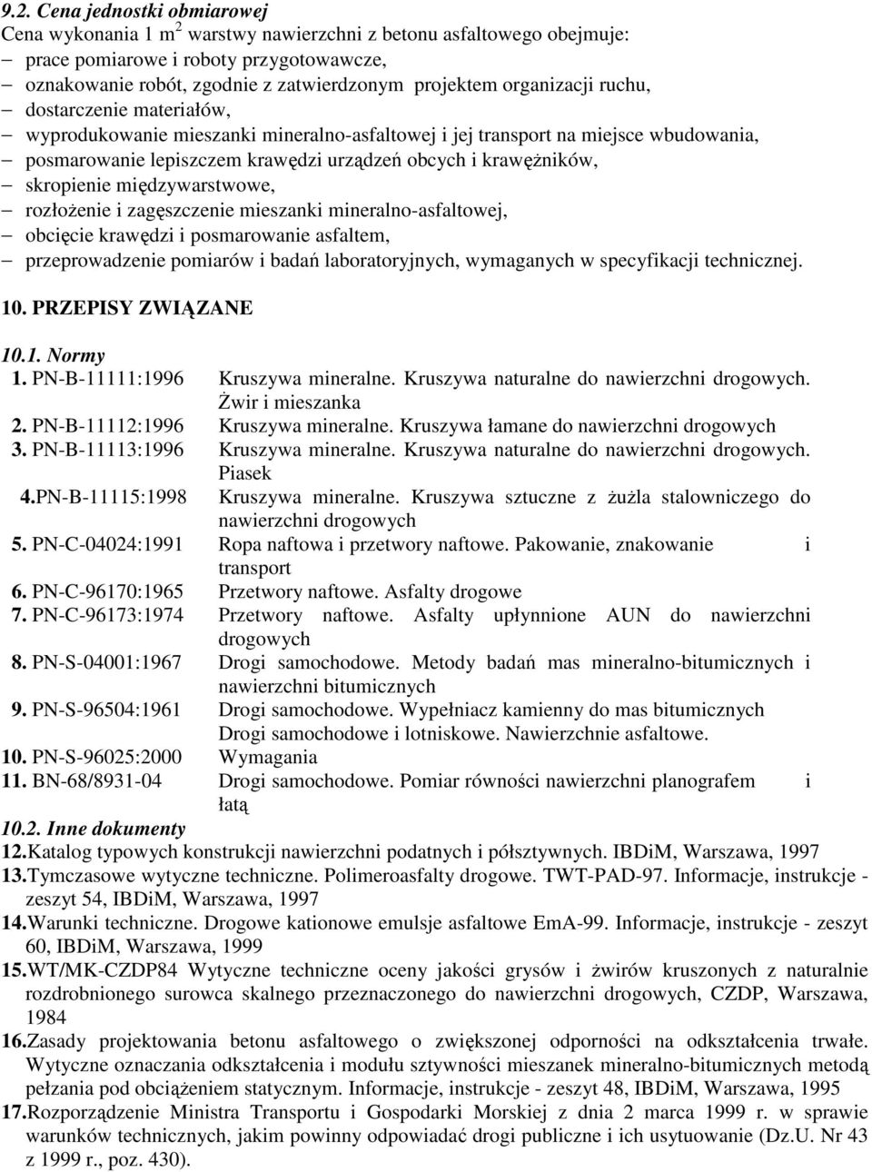 skropienie międzywarstwowe, rozłoŝenie i zagęszczenie mieszanki mineralno-asfaltowej, obcięcie krawędzi i posmarowanie asfaltem, przeprowadzenie pomiarów i badań laboratoryjnych, wymaganych w