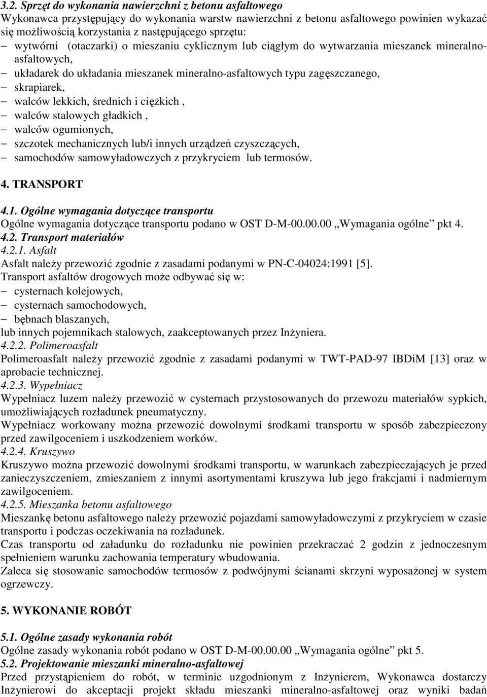 walców lekkich, średnich i cięŝkich, walców stalowych gładkich, walców ogumionych, szczotek mechanicznych lub/i innych urządzeń czyszczących, samochodów samowyładowczych z przykryciem lub termosów. 4.