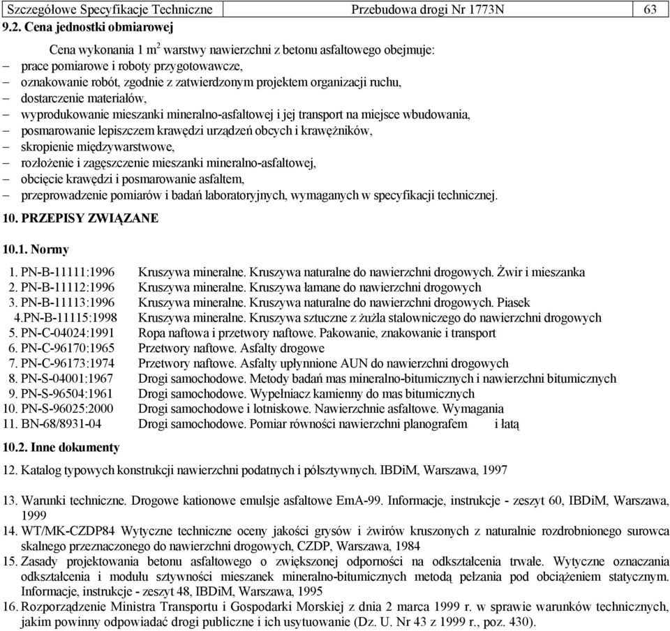 organizacji ruchu, dostarczenie materiałów, wyprodukowanie mieszanki mineralno-asfaltowej i jej transport na miejsce wbudowania, posmarowanie lepiszczem krawędzi urządzeń obcych i krawężników,