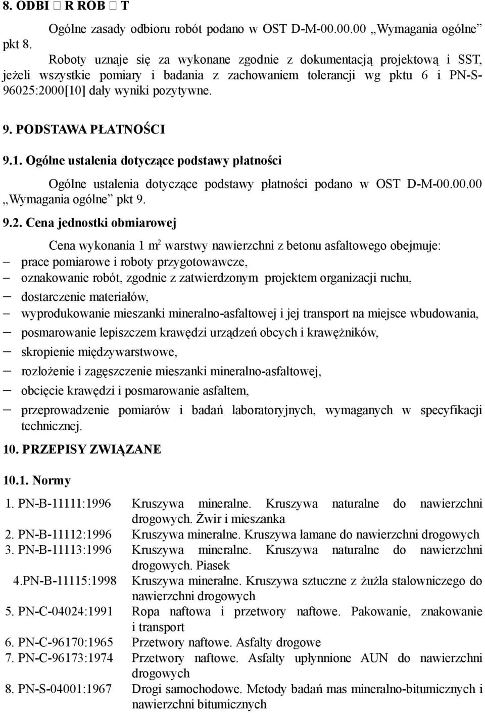 1. Ogólne ustalenia dotyczące podstawy płatności Ogólne ustalenia dotyczące podstawy płatności podano w OST D-M-00.00.00 Wymagania ogólne pkt 9. 9.2.