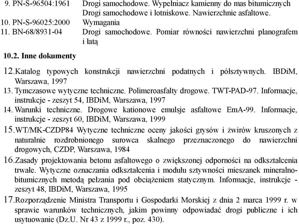 Polimeroasfalty drogowe. TWT-PAD-97. Informacje, instrukcje - zeszyt 54, IBDiM, Warszawa, 1997 14. Warunki techniczne. Drogowe kationowe emulsje asfaltowe EmA-99.