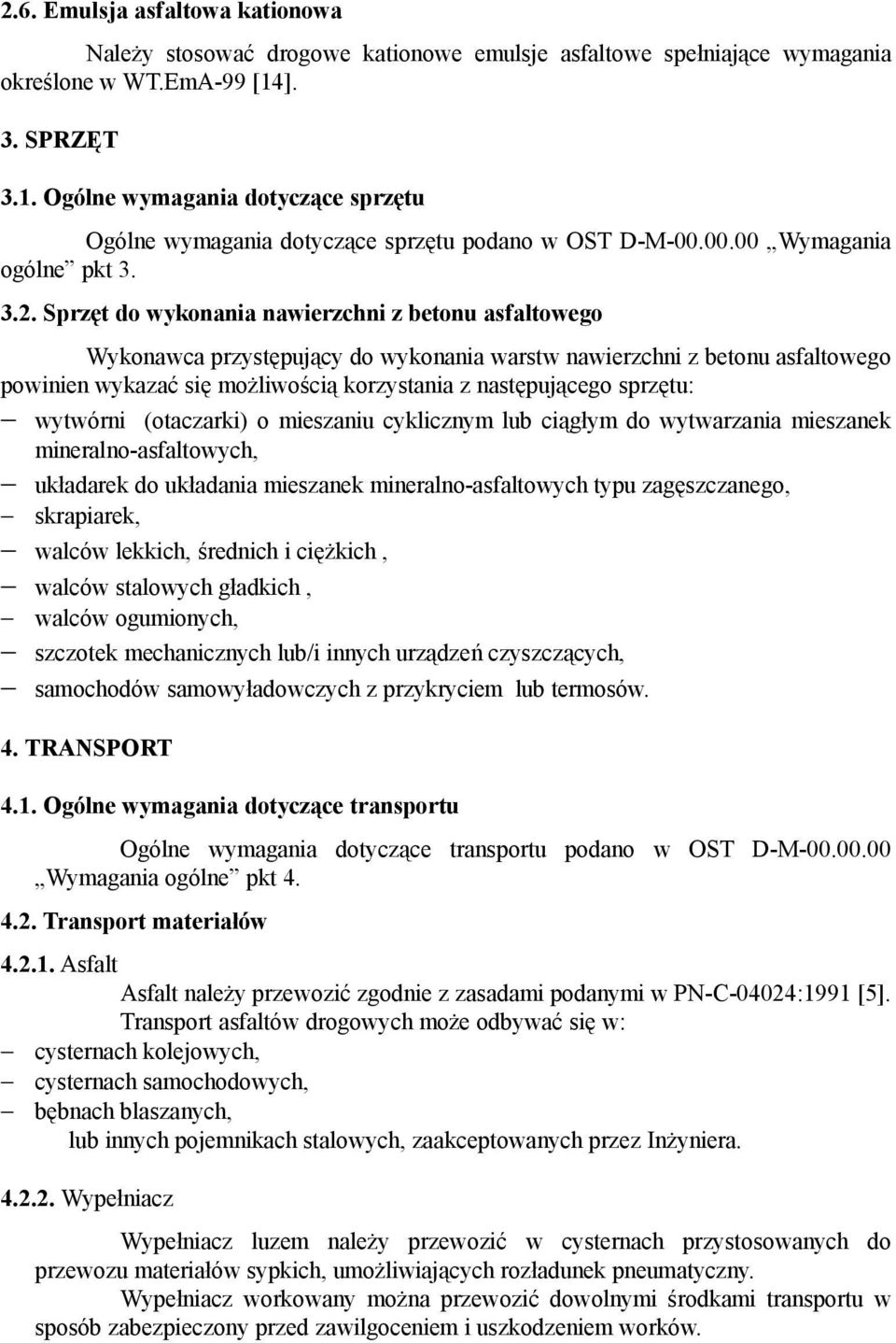 Sprzęt do wykonania nawierzchni z betonu asfaltowego Wykonawca przystępujący do wykonania warstw nawierzchni z betonu asfaltowego powinien wykazać się możliwością korzystania z następującego sprzętu: